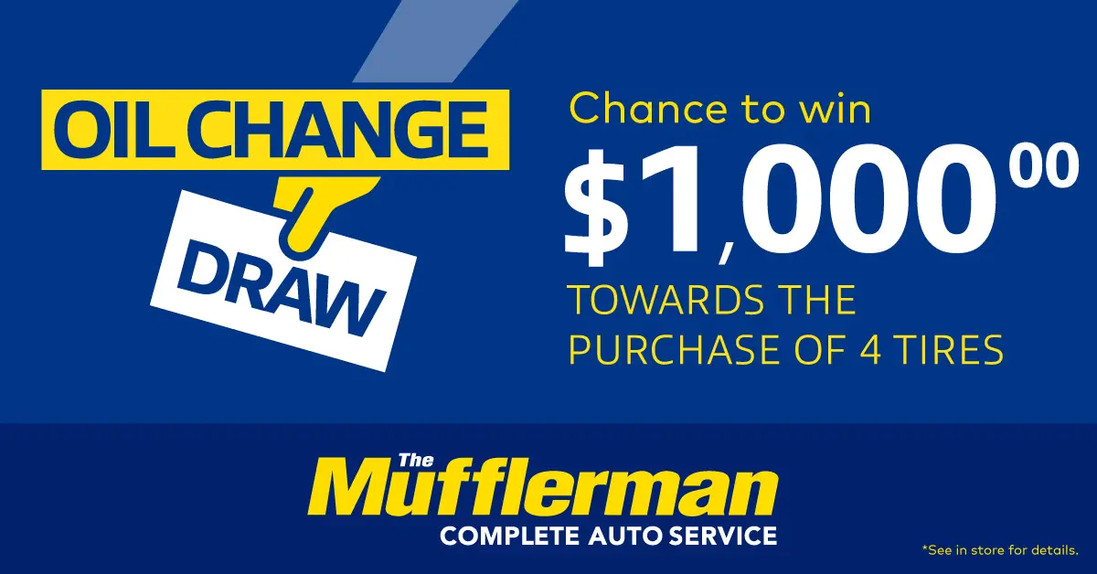 Get an oil change at The Mufflerman for a chance to win $1,000 towards the purchase of four tires.