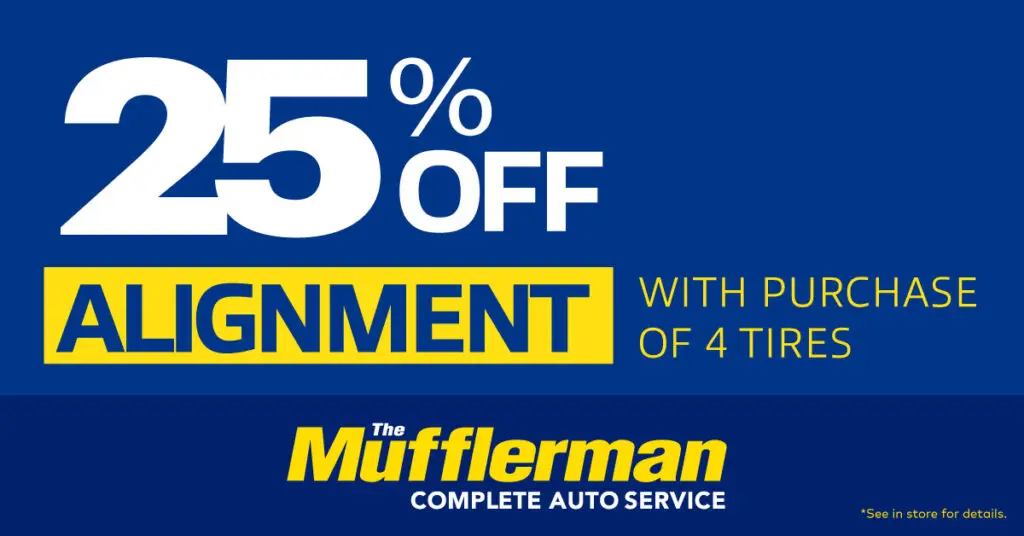 Receive 25% off an alignment with the purchase of four tires at The Mufflerman. Proper wheel alignment can help support even tire wear and vehicle handling.